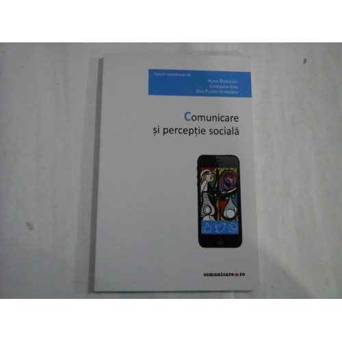 COMUNICARE SI PERCEPTIE SOCIALA - ALINA DUDUCIUC, LOREDANA IVAN, DAN FLORIN STANESCU COMUNICARE SI PERCEPTIE SOCIALA - ALINA DUDUCIUC, LOREDANA IVAN, DAN FLORIN STANESCU